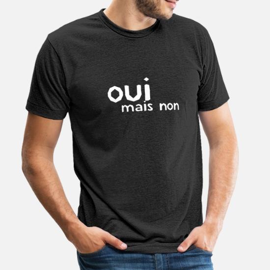 OUI MAIS NON' Unisex Tri-Blend T-Shirt | Spreadshirt